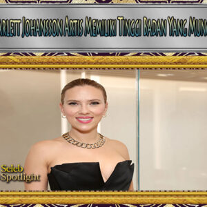 Scarlett Johansson Artis Memiliki Tinggi Badan Yang Mungil
