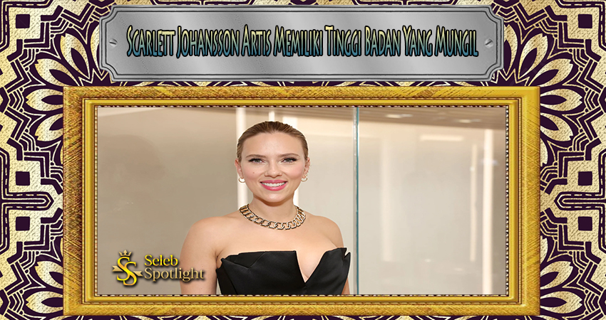 Scarlett Johansson Artis Memiliki Tinggi Badan Yang Mungil