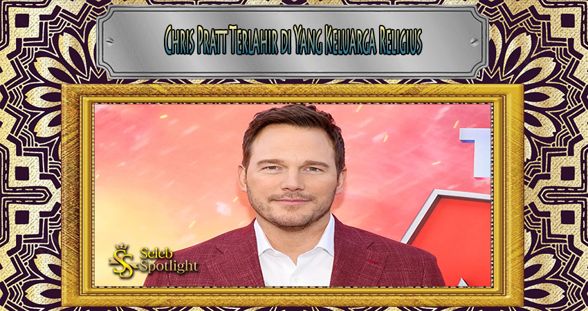 Chris Pratt Terlahir di Yang Keluarga Religius